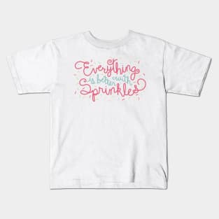 Everything is Better With Sprinkles Kids T-Shirt